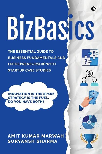BizBasics: The Essential Guide to Business Fundamentals and Entrepreneurship with Startup Case Studies