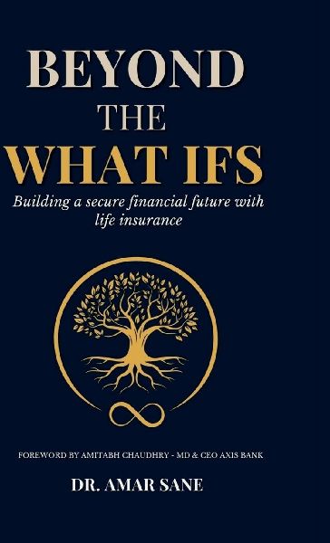 Beyond The What Ifs: Building a secure financial future with life insurance