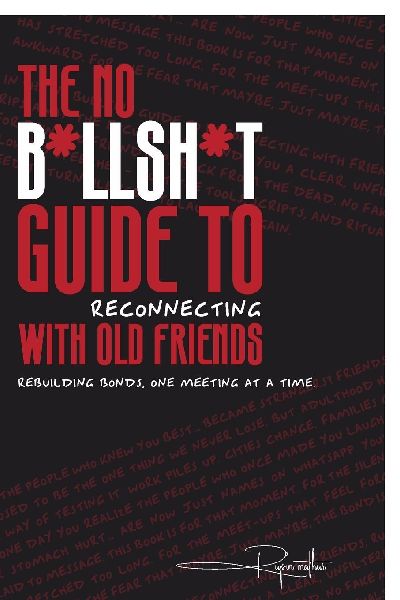 The No B*llsh*t Guide to Reconnecting with Old Friends: Rebuilding bonds, one meeting at a time.