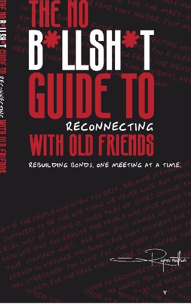 The No B*llsh*t Guide to Reconnecting with Old Friends: Rebuilding bonds, one meeting at a time.