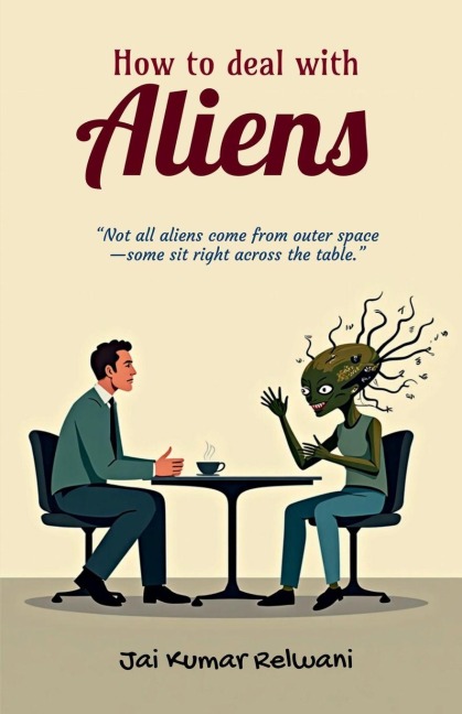 How to deal with Aliens: "Not all aliens come from outer space-some sit right across the table."