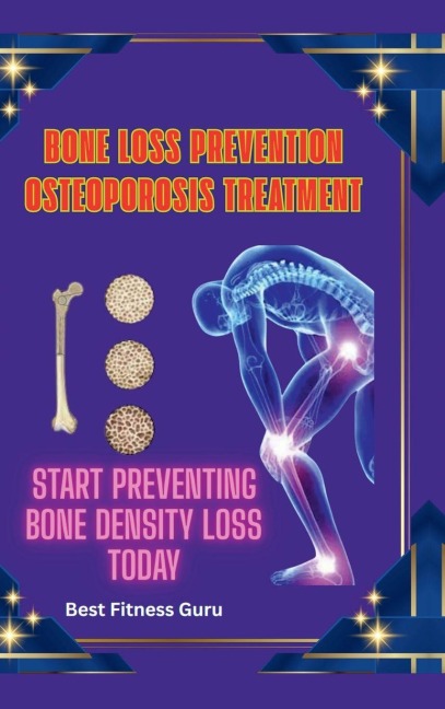 Bone Loss Prevention - Osteoporosis Treatment: Start Preventing Bone Density Loss