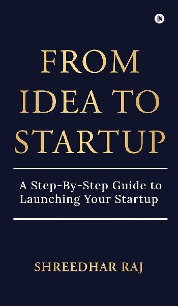 From Idea to Startup: A Step-By-Step Guide to Launching Your Startup