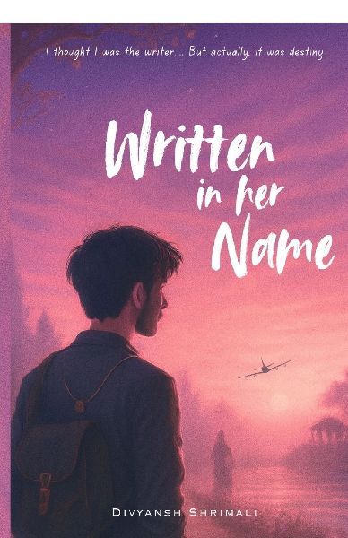 Written in her name: I tought I was the writer, but actually it was destiny