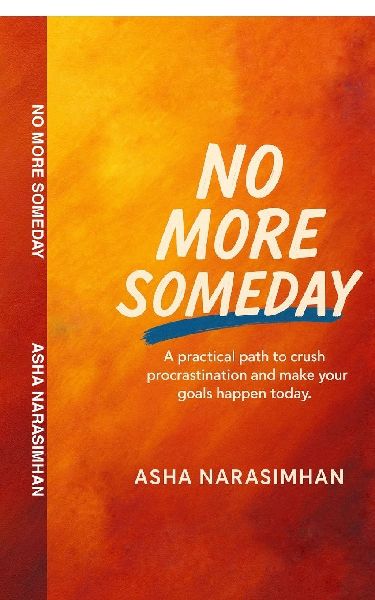No More Someday: A proven path to crush procrastination and make your goals happen today.
