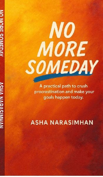 No More Someday: A proven path to crush procrastination and make your goals happen today.