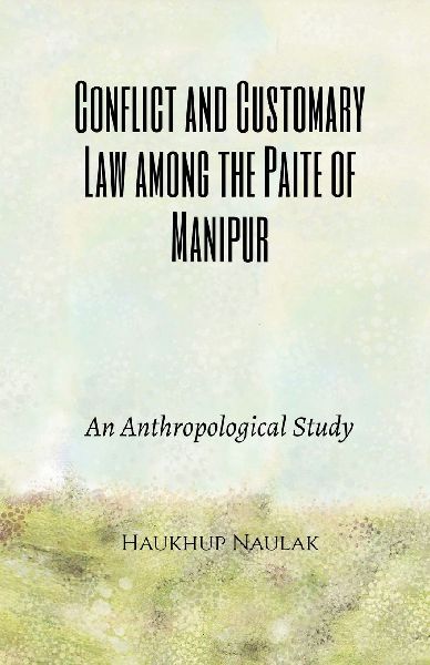 Conflict and Customary Law among the Paite of Manipur: An Anthropological Study