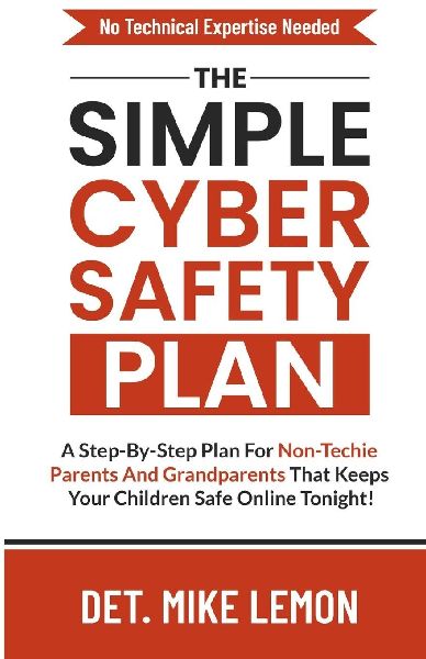 The Simple Cyber Safety Plan: For Non-Techie Parents To Have Safer Kids Tonight