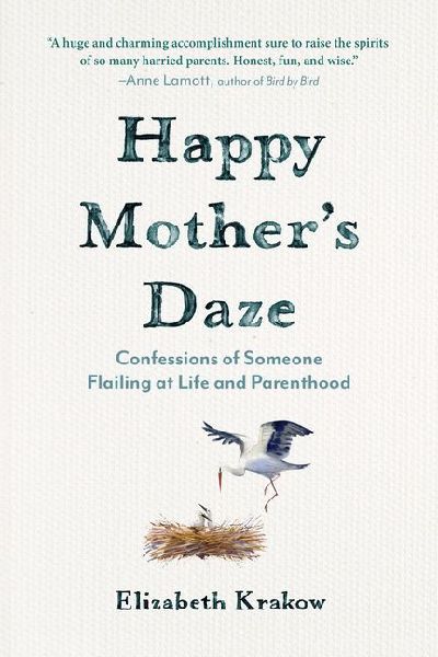 Happy Mothers Daze: Confessions of Someone Flailing at Life and Parenthood