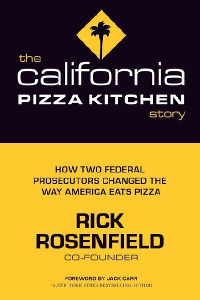 The California Pizza Kitchen Story: How Two Federal Prosecutors Changed the Way America Eats Pizza