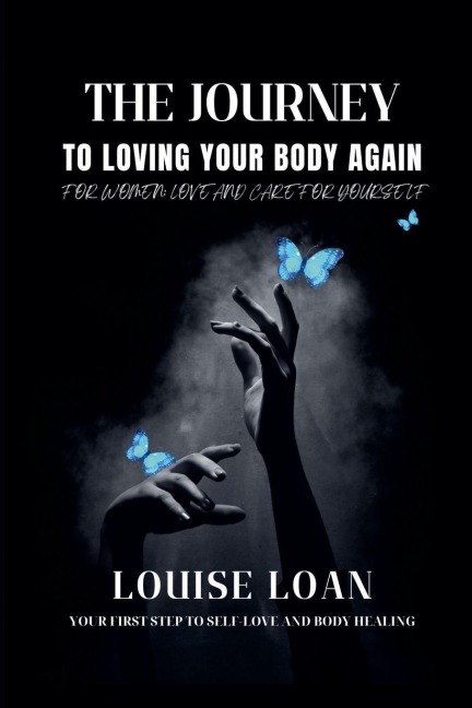 THE JOURNEY TO LOVING YOUR BODY AGAIN