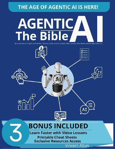 Agentic AI The Bible: Build and Master AI Agents to Transform Business, Work, and Life. Includes Video Lessons, Cheat Sheets, and Exclusive Resources