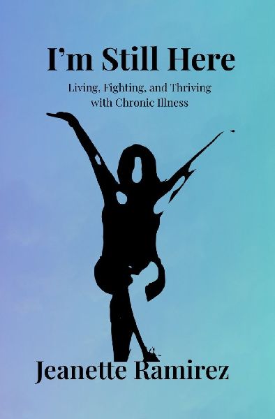 Im Still Here: Living, Fighting, and Thriving with Chronic Illness