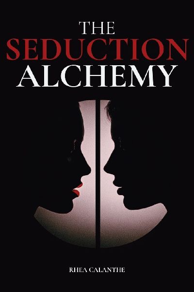 The Seduction Alchemy: Transform your Dating Game and Unlock the Magnetism They Cant Ignore