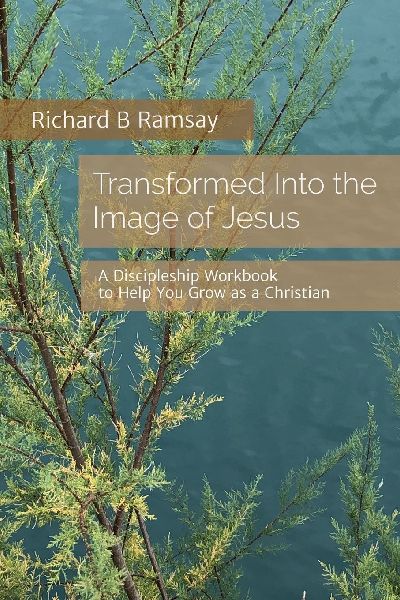 Transformed Into the Image of Jesus: A Discipleship Workbook to Help You Grow as a Christian