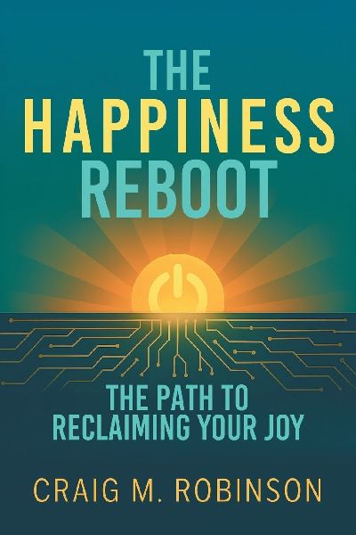 The Happiness Reboot: The Path to Reclaiming Your Joy