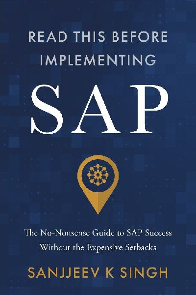Read This Before Implementing SAP: The No-Nonsense Guide to SAP Success Without the Expensive Setbacks