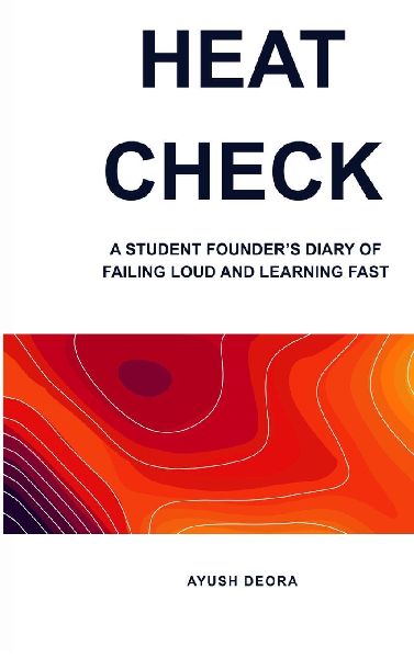 Heat Check: A Student Founders Diary of Failing Loud and Learning Fast