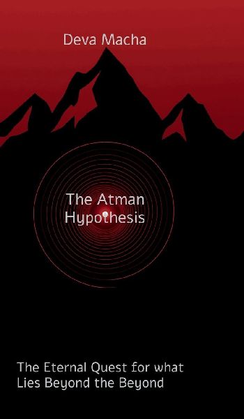 The Atman Hypothesis: The Eternal Quest for What Lies Beyond the Beyond
