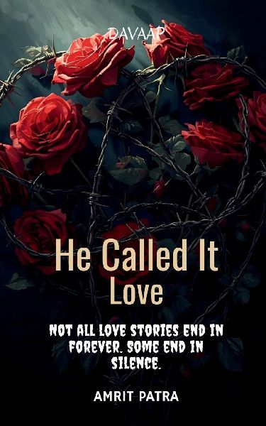 He Called It Love: Not all love stories end in forever. Some end in silence.