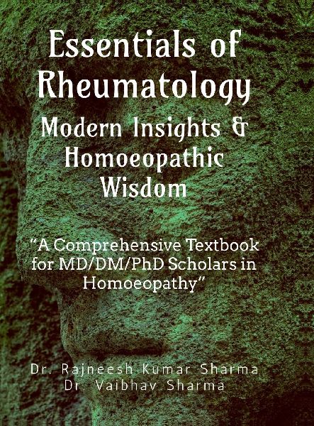 Essentials of Rheumatology: Modern Insights & Homoeopathic Wisdom: A Comprehensive Textbook for MD/DM/PhD Scholars in Homoeopathy