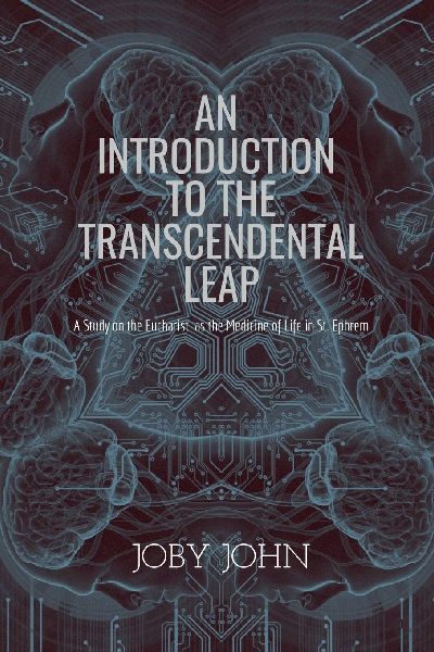 An Introduction to the Transcendental Leap: A Study on the Eucharist as the Medicine of Life in St. Ephrem