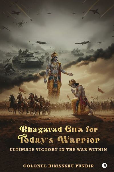 Bhagavad Gita for Todays Warrior: Ultimate Victory in the War Within