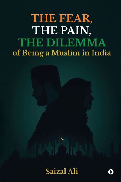 The Fear, The Pain, The Dilemma Of Being a Muslim In India