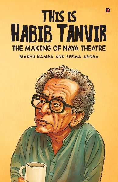 This Is Habib Tanvir: The Making of Naya Theatre
