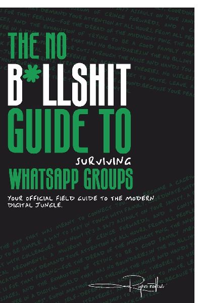 The No B*llsh*t Guide to Surviving WhatsApp Groups: Your Official Field Guide to the Modern Digital Jungle