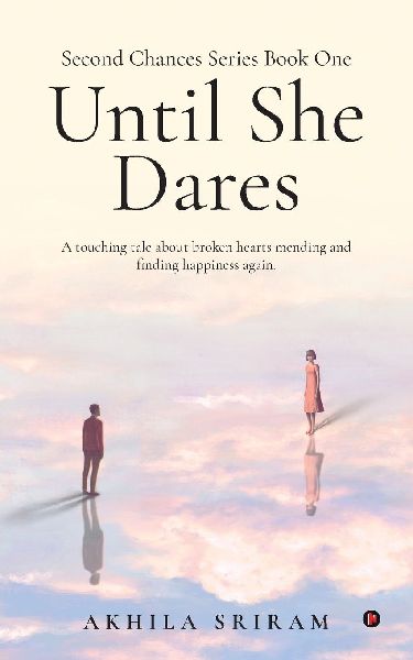 Second Chances Series Book One - Until She Dares: A touching tale about broken hearts mending and finding happiness again.