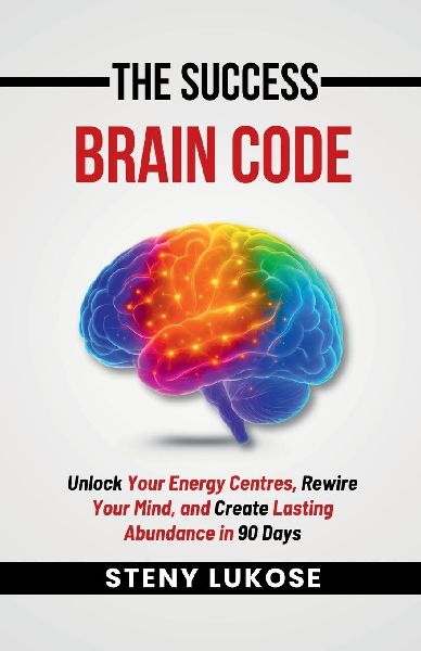 The Success Brain Code: Unlock Your Energy Centres, Rewire Your Mind, and Create Lasting Abundance in 90 Days