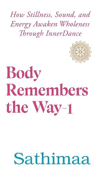 Body Remembers the Way-1: How Stillness, Sound, and Energy Awaken Wholeness Through InnerDance