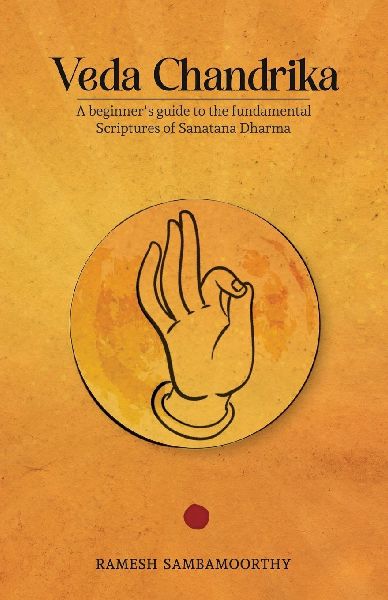 Veda Chandrika: A beginner's guide to the fundamental scriptures of Sanatana Dharma
