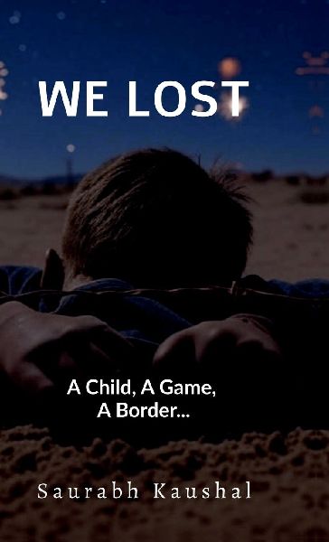 We Lost: A Child, A Game, A Border...: A Child, A Game, A Border...