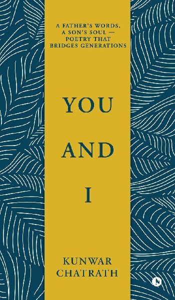 You and I: A father's words, a son's soul - poetry that bridges generations.