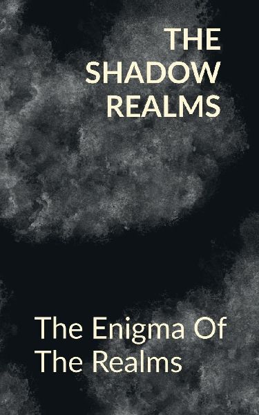 The Shadow Realms: The Enigma Of The Realms