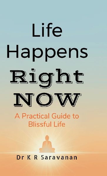 Life Happens Right NOW: A Practical Guide to Blissful Life