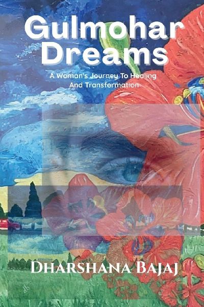 Gulmohar Dreams: A Womans Journey to Healing and Transformation