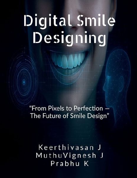 Digital Smile Designing: "From Pixels to Perfection - The Future of Smile Design"