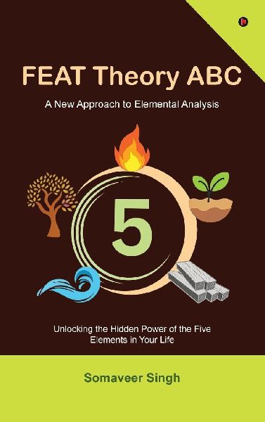 FEAT Theory ABC: Unlocking the Hidden Power of the Five Elements in Your Life