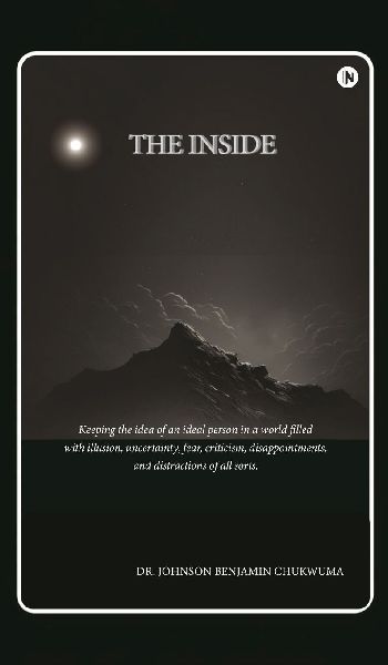 The Inside: Keeping the idea of an ideal person in a world filled with illusion, uncertainty, fear, criticism, disappointments, and distractions of all sorts.