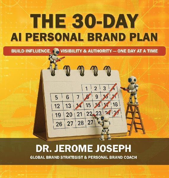 The 30-Day AI Personal Brand Plan: Build Influence, Visibility & Authority - One Day at a Time