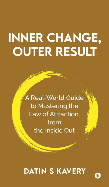 Inner Change, Outer Result: A real-world guide to mastering the Law of Attraction, from the inside out