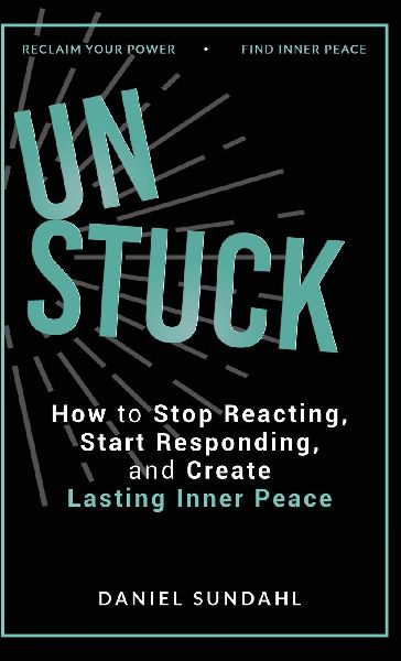 UnStuck: How to Stop Reacting, Start Responding, and Create Lasting Inner Peace