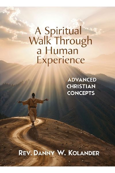 A Spiritual Walk Through A Human Experience: Advanced Christian Concepts
