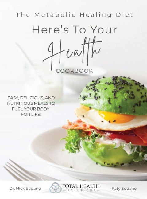 The Metabolic Healing Diet Cookbook: Heres To Your Health