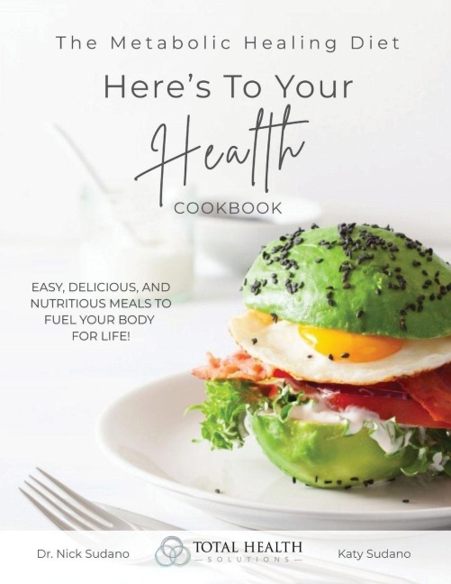 The Metabolic Healing Diet Cookbook: Heres To Your Health