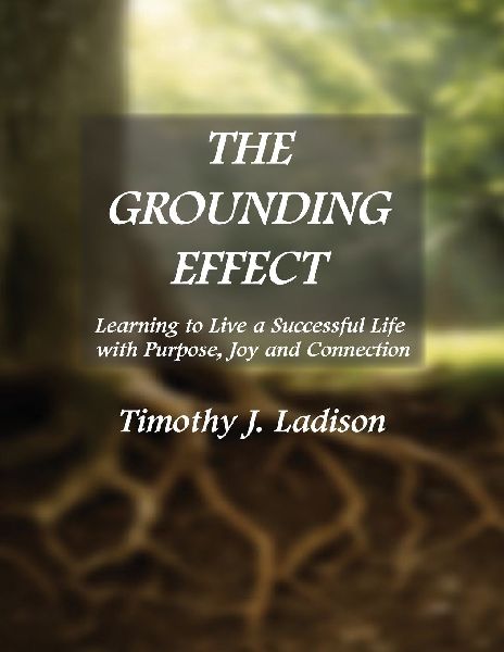 The Grounding Effect: Learning to Live a Successful Life with Purpose, Joy and Connection
