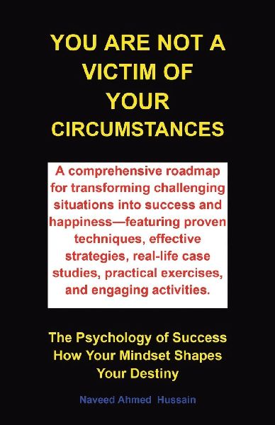 You are not a victim of your circumstances: The Psychology of Success. How Your Mindset Shapes Your Destiny